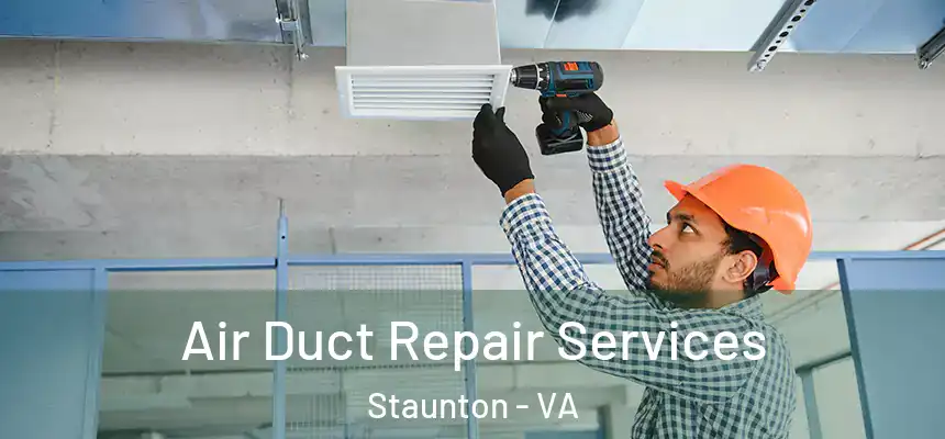 Air Duct Repair Services Staunton - VA
