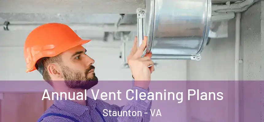  Annual Vent Cleaning Plans Staunton - VA