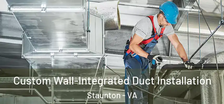  Custom Wall-Integrated Duct Installation Staunton - VA