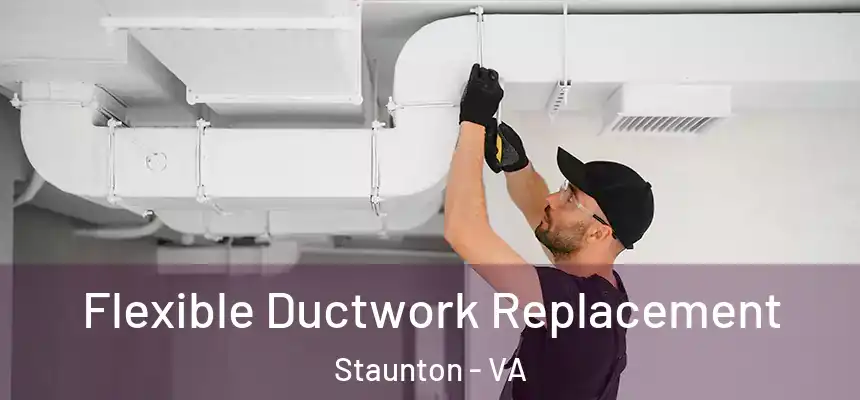  Flexible Ductwork Replacement Staunton - VA